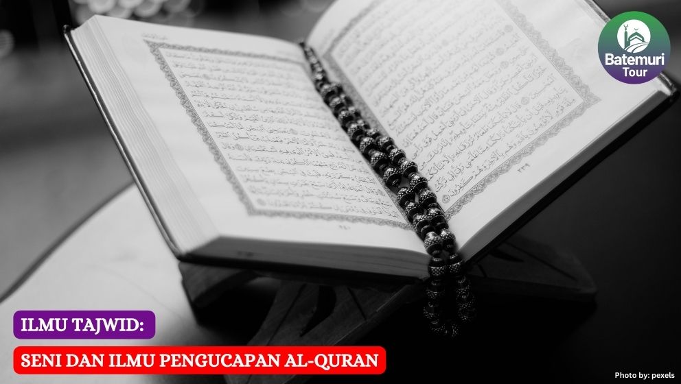 Ilmu Tajwid: Seni dan Ilmu Pengucapan Al-Qur'an 